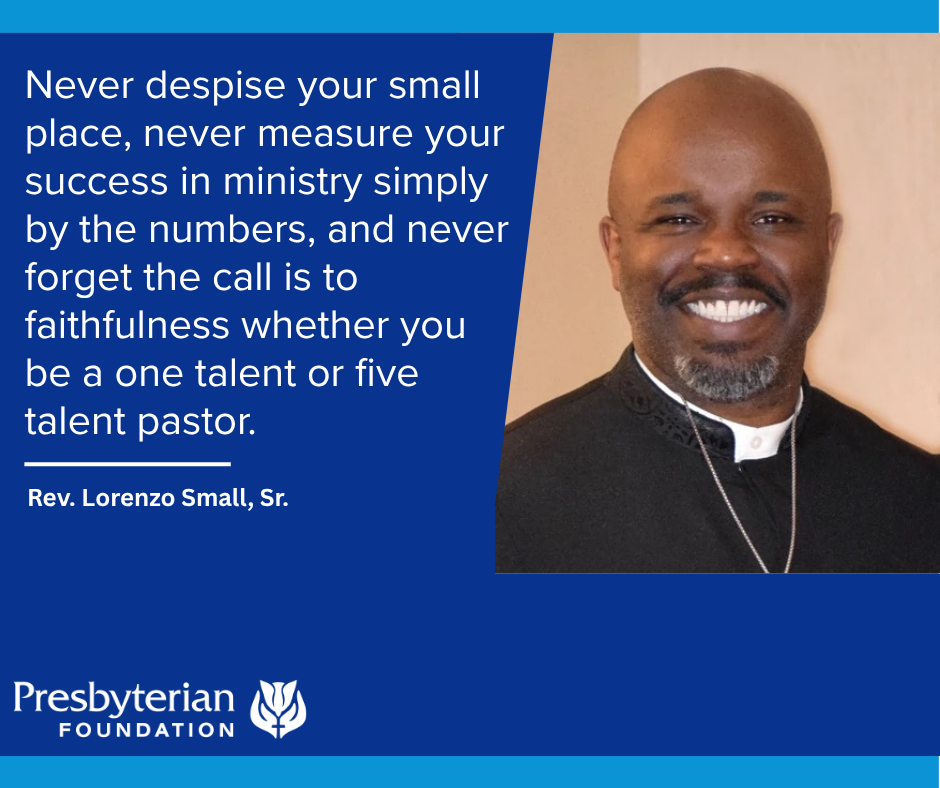 an image of Rev. Lorenzo Small Jr, with the quote "Never despise your small place, never measure your success in ministry simply by the numbers, and never forget the call is to faithfulness whether you be a one talent or five talent pastor."